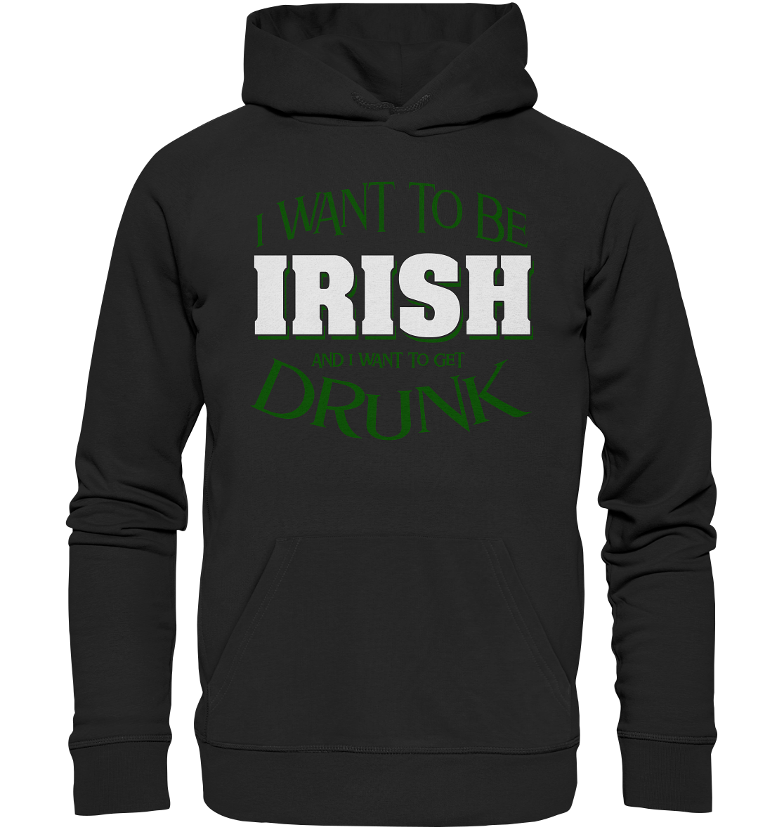 I Want To Be Irish And I Want To Get Drunk - Premium Unisex Hoodie