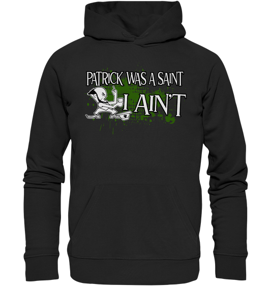 Patrick Was A Saint "I Ain't" - Premium Unisex Hoodie