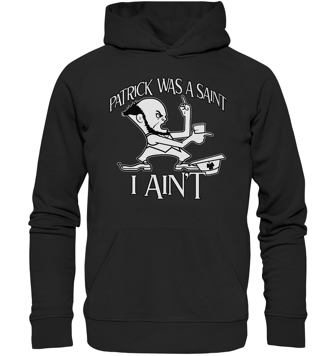 Patrick Was A Saint "I Ain't" - Premium Unisex Hoodie