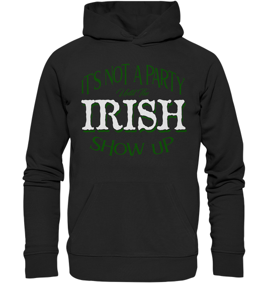 It's Not A Party Until The Irish Show Up - Premium Unisex Hoodie