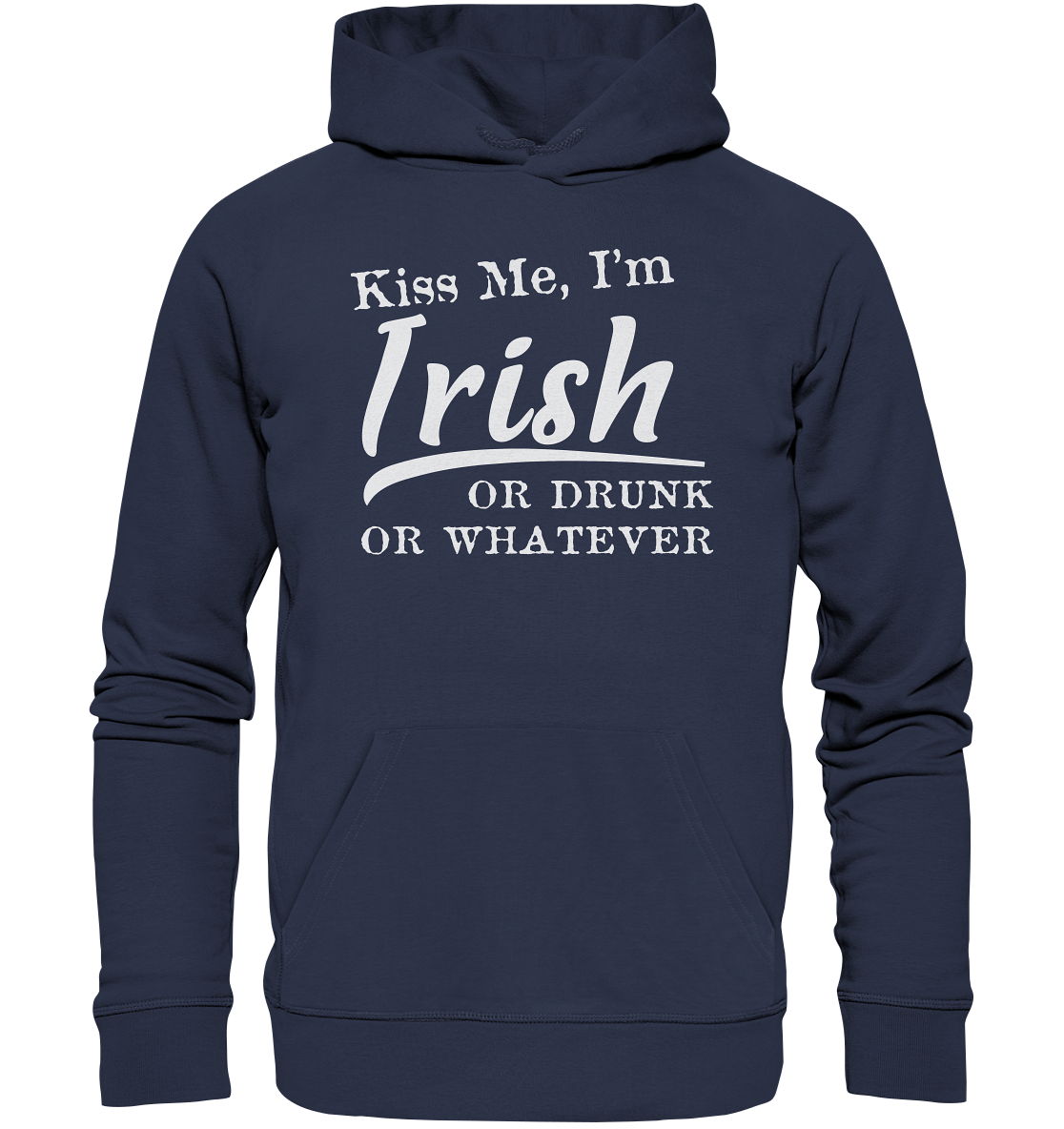 Kiss Me I'm Irish Or Drunk Or Whatever - Premium Unisex Hoodie