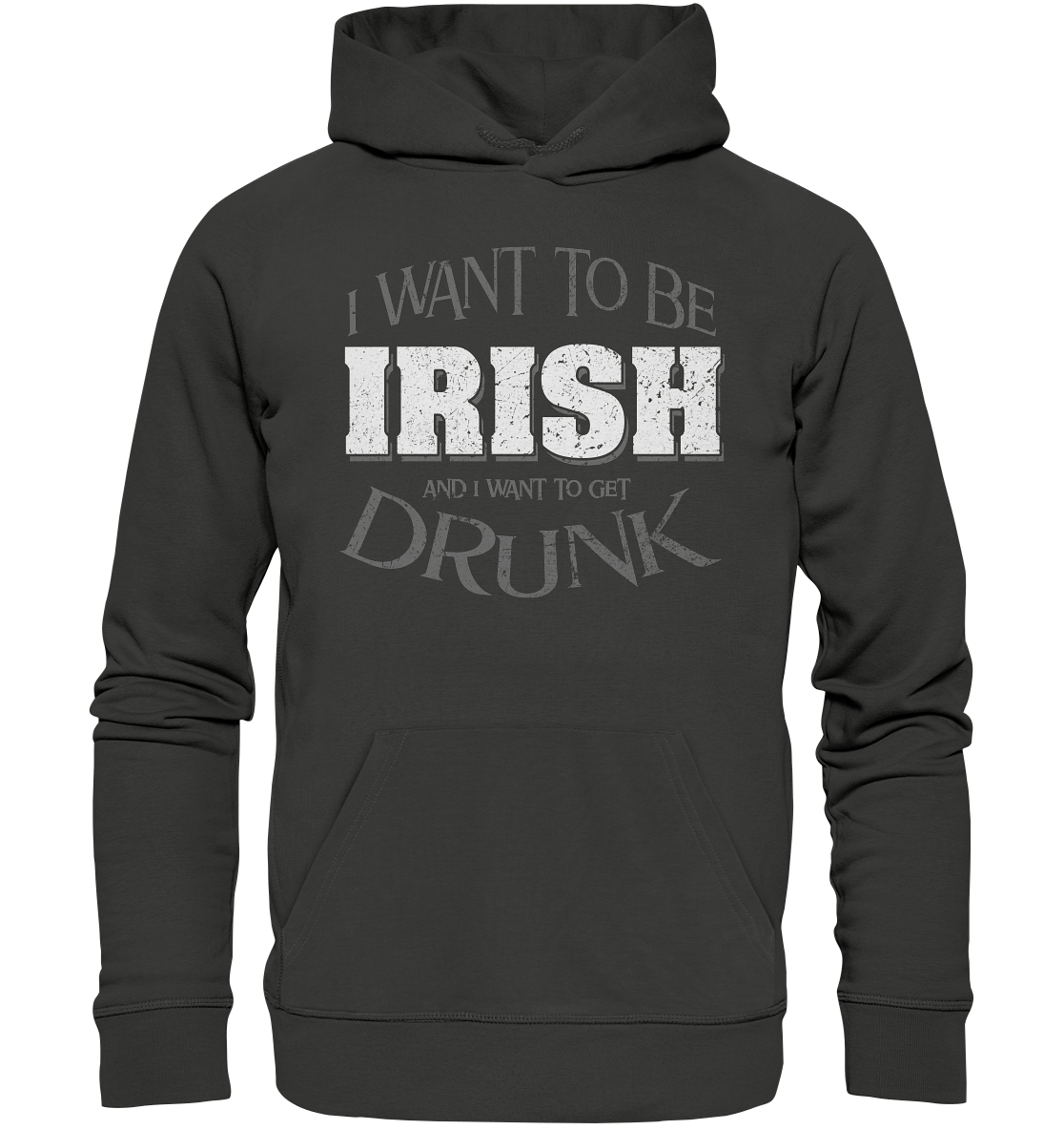 I Want To Be Irish And I Want To Get Drunk - Premium Unisex Hoodie