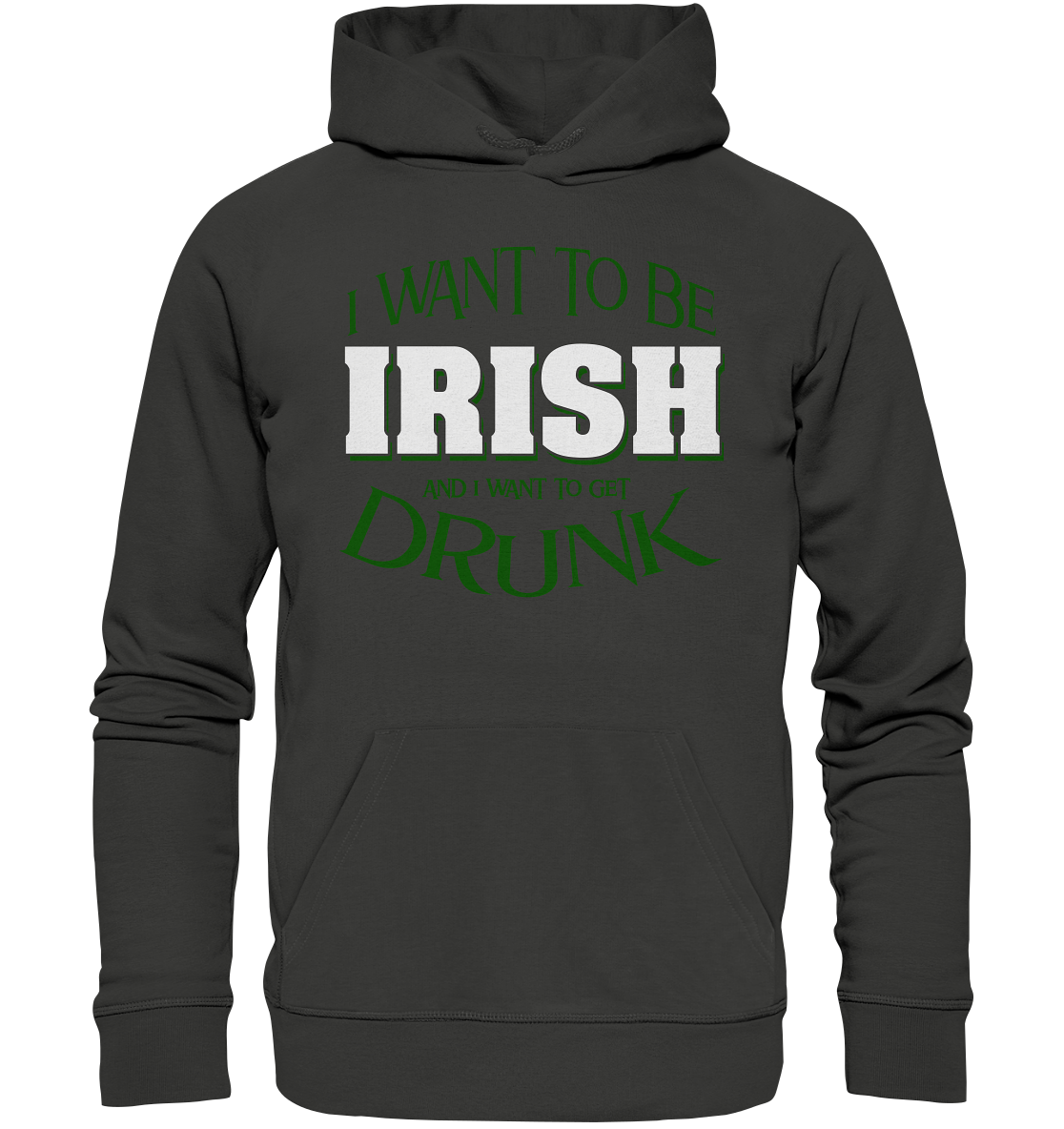I Want To Be Irish And I Want To Get Drunk - Premium Unisex Hoodie
