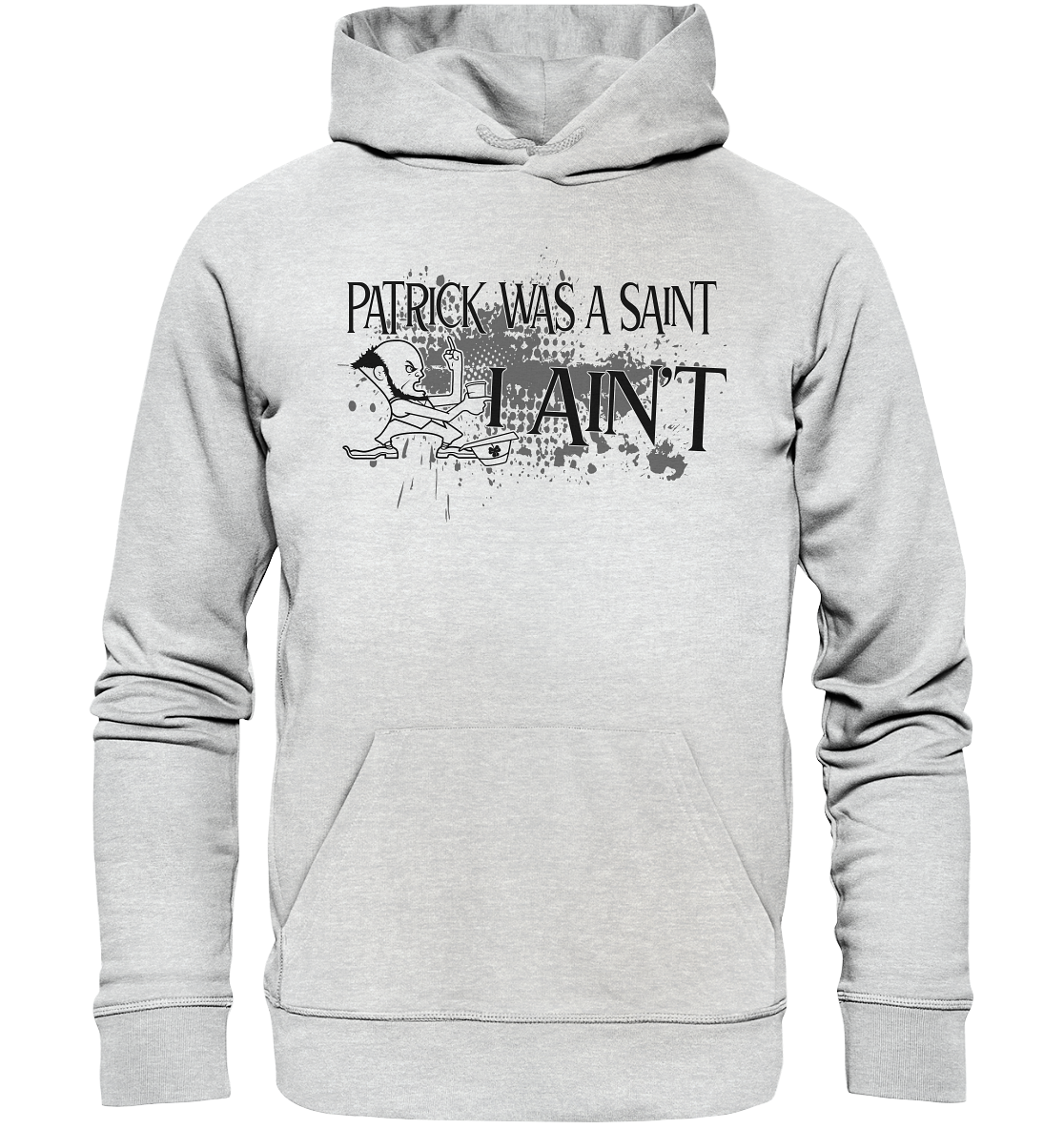 Patrick Was A Saint "I Ain't" - Premium Unisex Hoodie