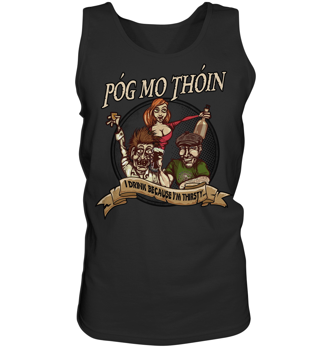 Póg Mo Thóin "I Drink Because I'm Thirsty" - Tank-Top