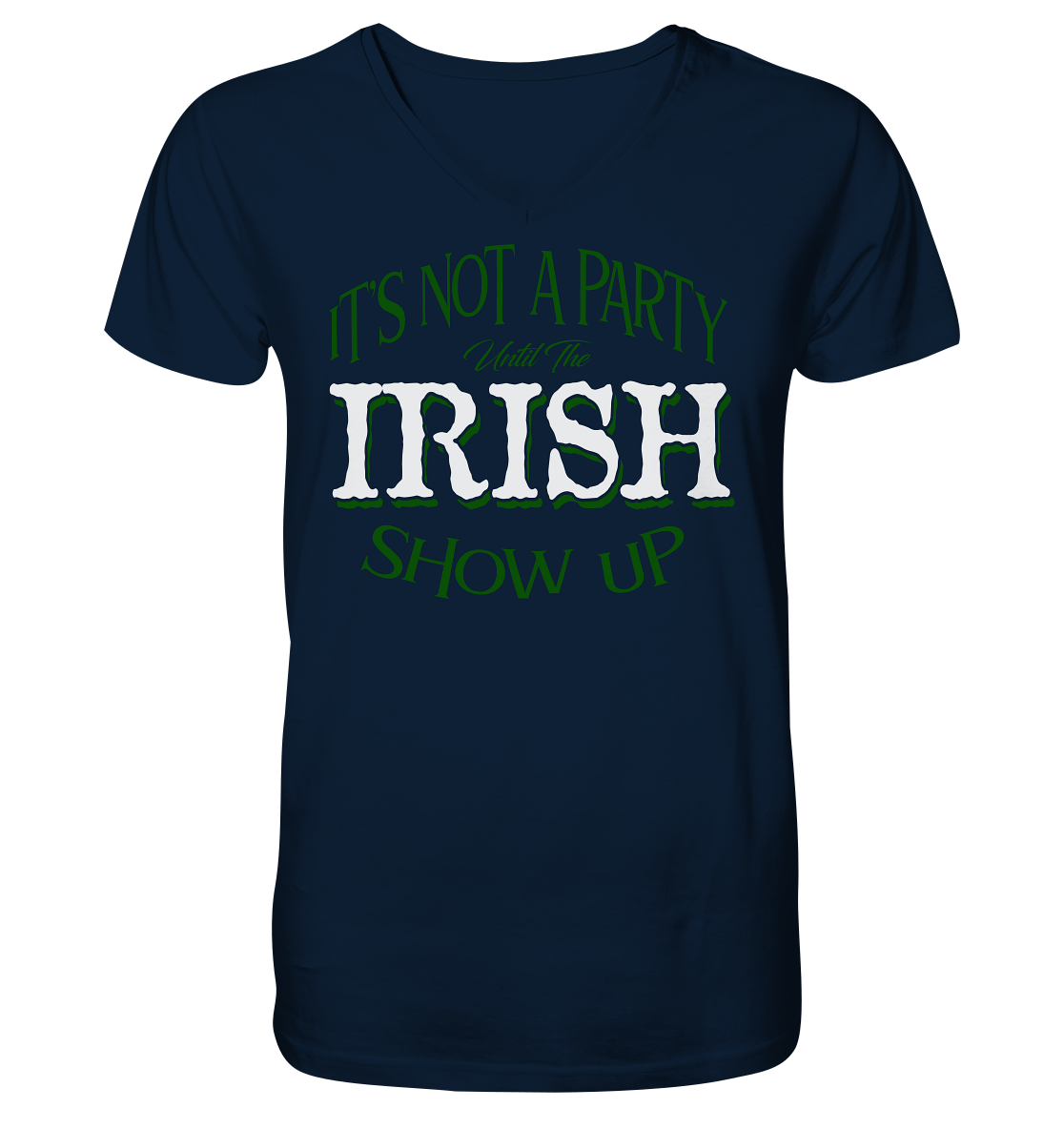 It's Not A Party Until The Irish Show Up - V-Neck Shirt