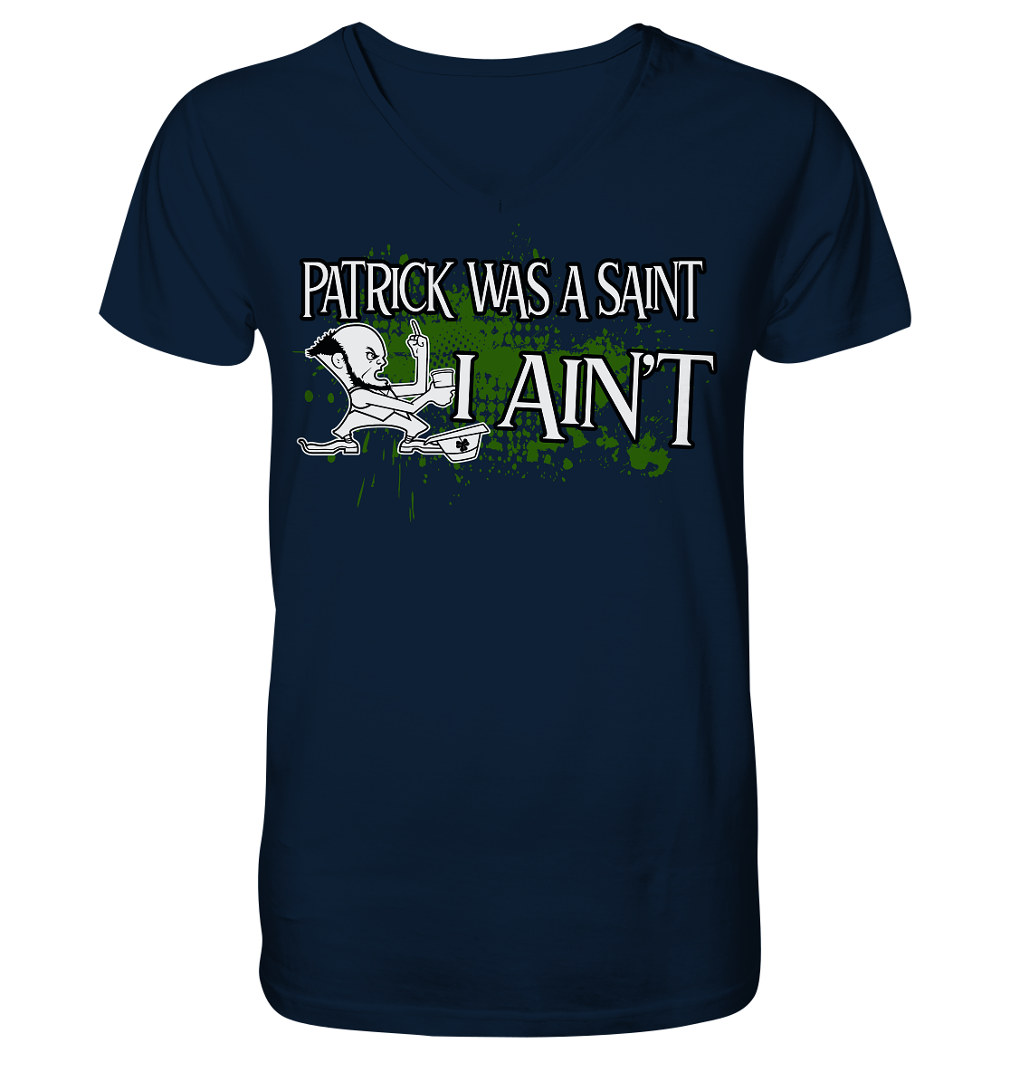 Patrick Was A Saint "I Ain't" - V-Neck Shirt