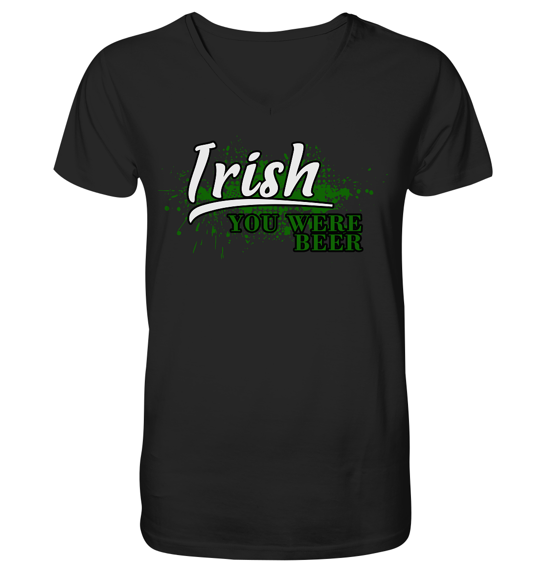 Irish "You Were Beer" - V-Neck Shirt