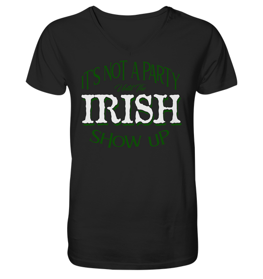 It's Not A Party Until The Irish Show Up - V-Neck Shirt