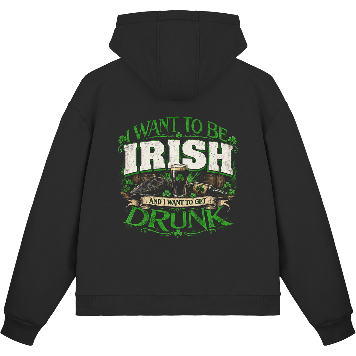 I Want To Be Irish And I Want To Get Drunk  - Fluffy Boxcut Zipper