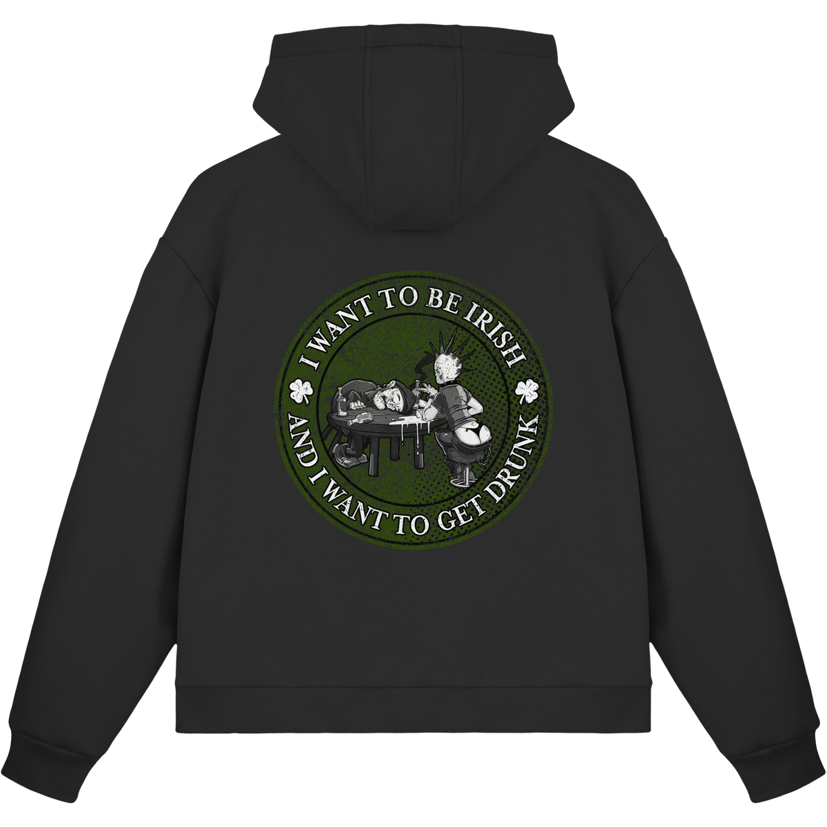 I Want To Be Irish And I Want To Get Drunk  - Fluffy Boxcut Zipper