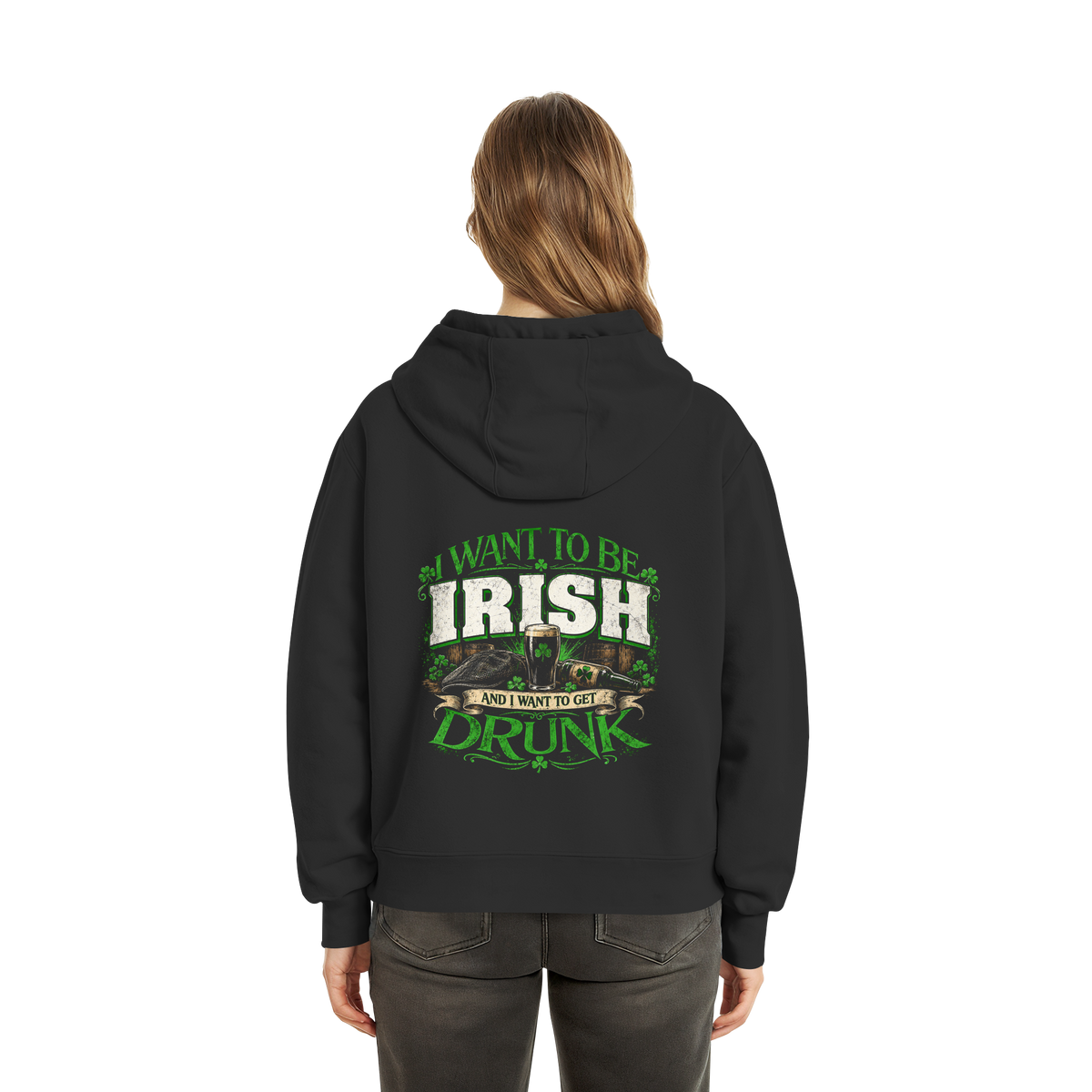 I Want To Be Irish And I Want To Get Drunk  - Fluffy Boxcut Zipper