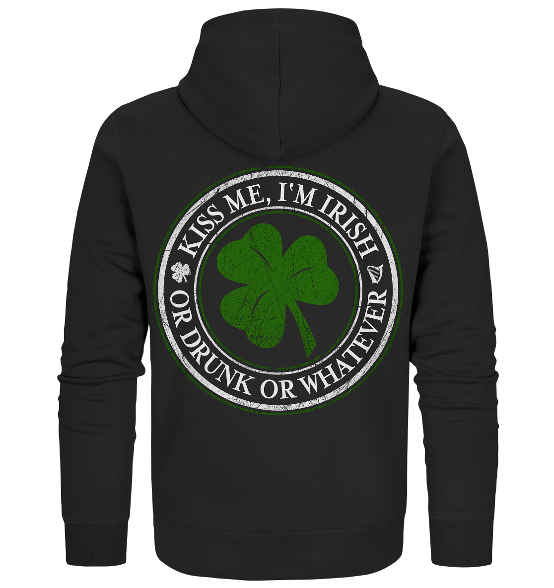 Kiss Me I'm Irish "Or Drunk Or Whatever" - Organic Zipper