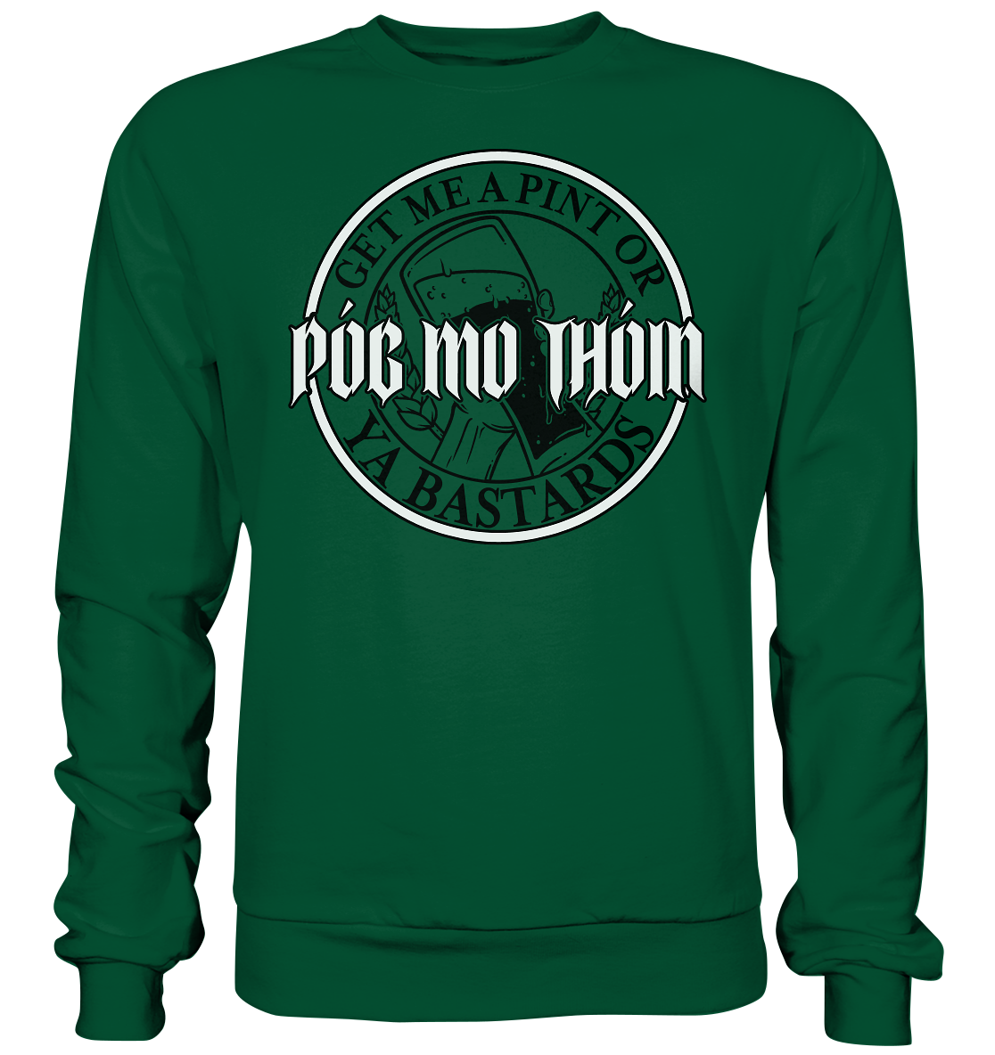 Póg Mo Thóin Streetwear "Get Me A Pint Ya Bastards" - Basic Sweatshirt