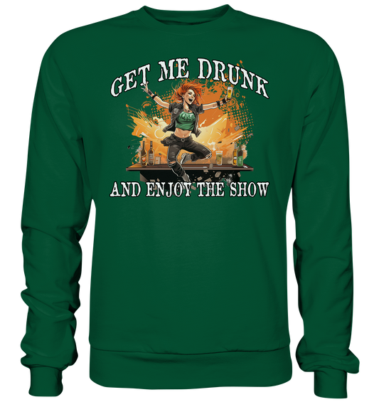 Get Me Drunk "And Enjoy The Show / Irish Pub" - Basic Sweatshirt