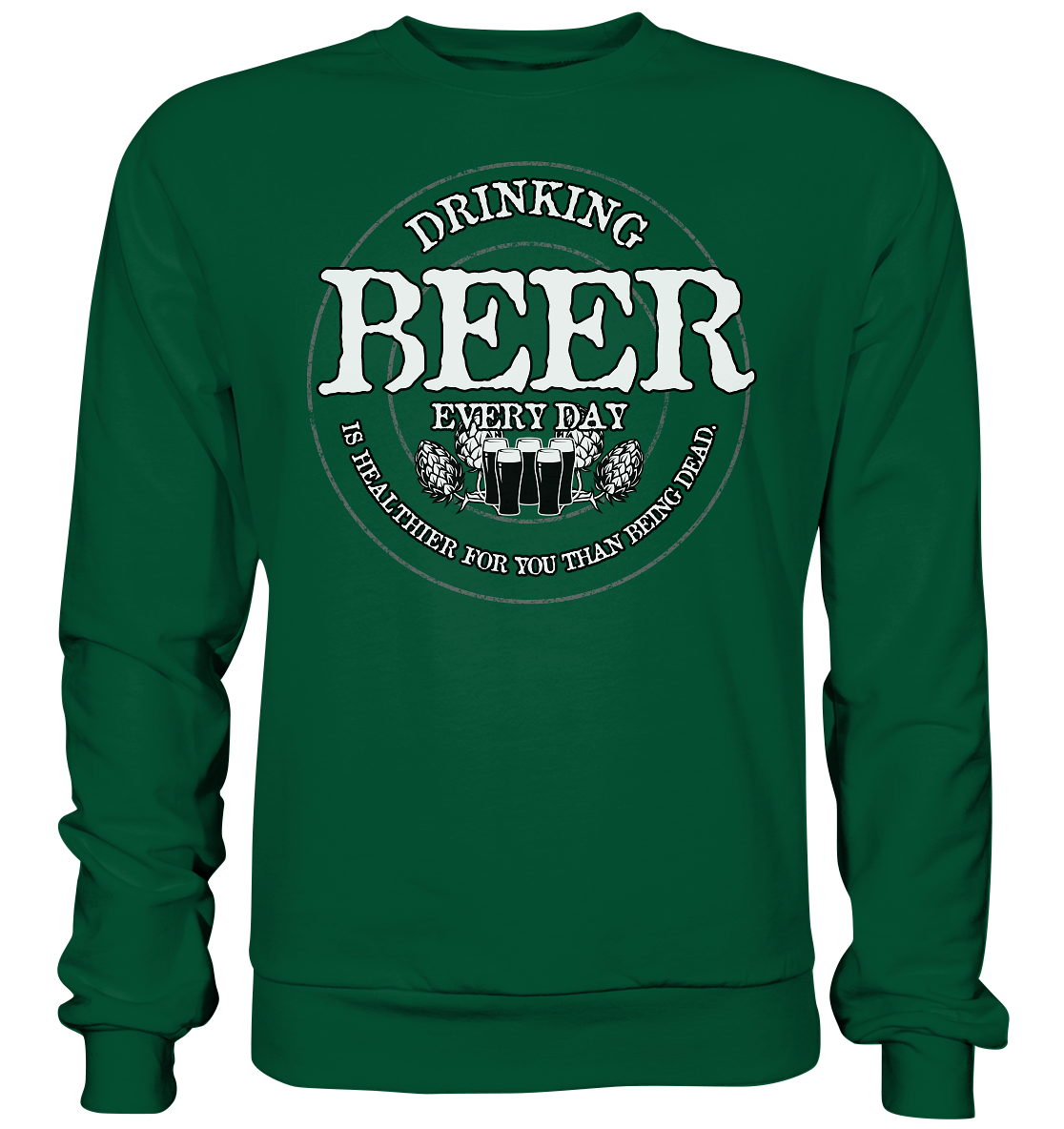 Drinking Beer "Every Day" - Basic Sweatshirt