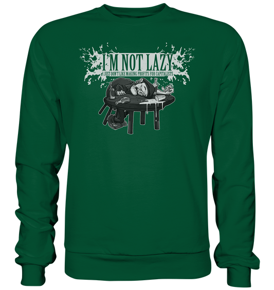 I'm Not Lazy "I Just Don't Like Making Profits For Capitalists" - Basic Sweatshirt