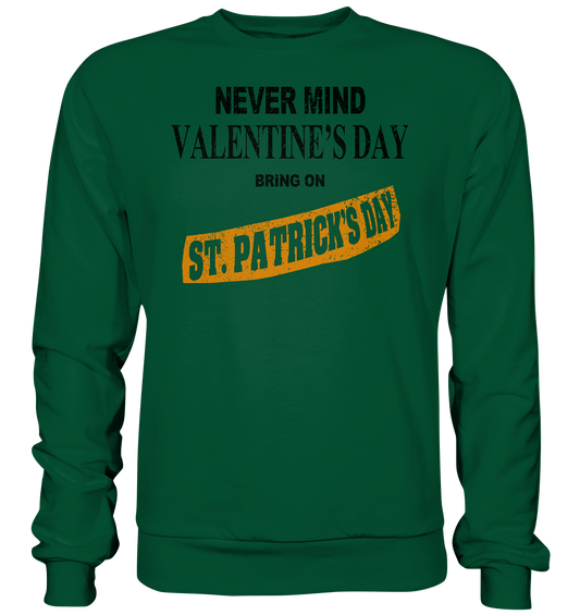 Never Mind Valentine's Day "Bring On St. Patrick's Day II" - Basic Sweatshirt