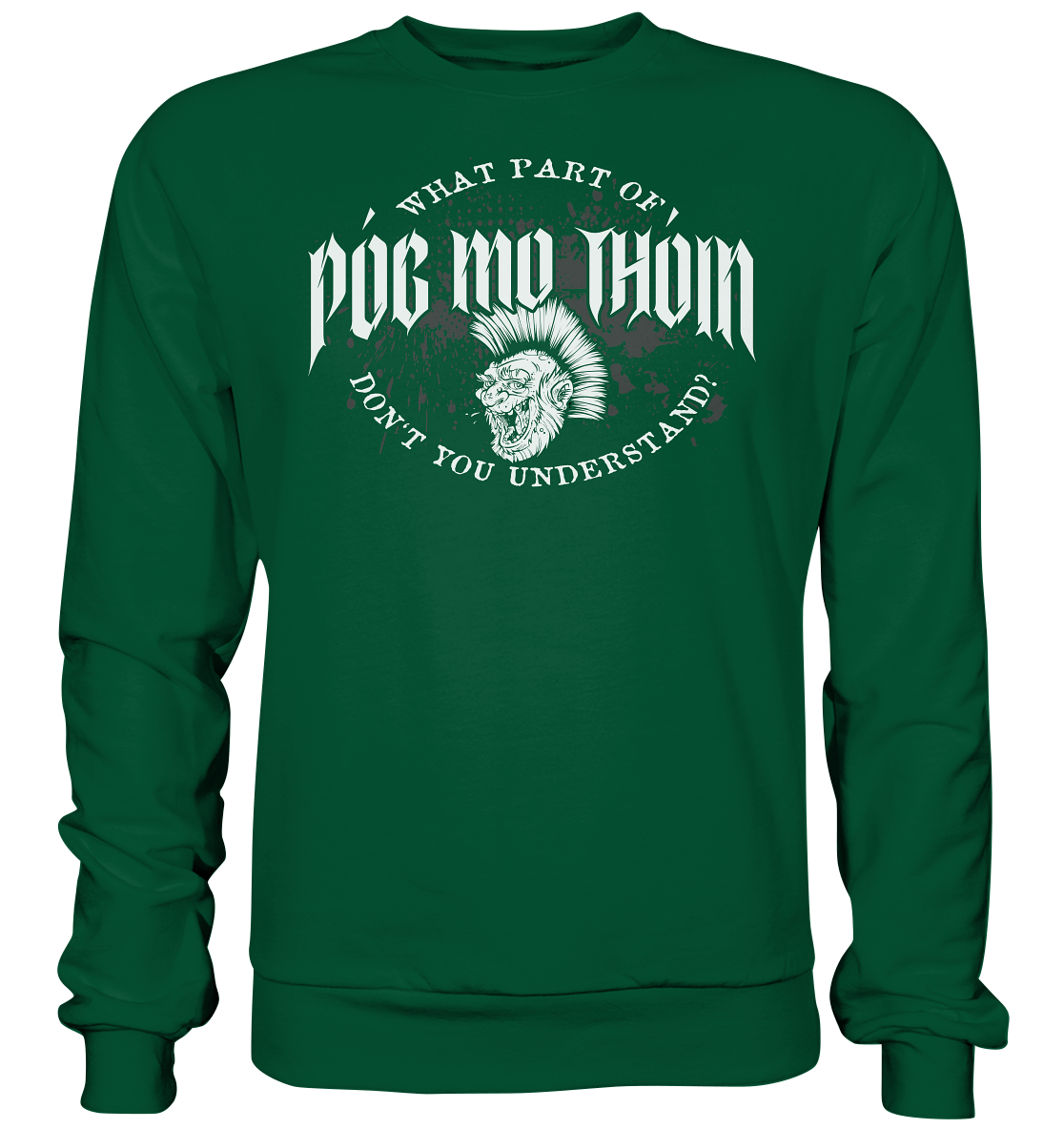 Póg Mo Thóin Streetwear "What Part Of / Don't You Understand" - Basic Sweatshirt
