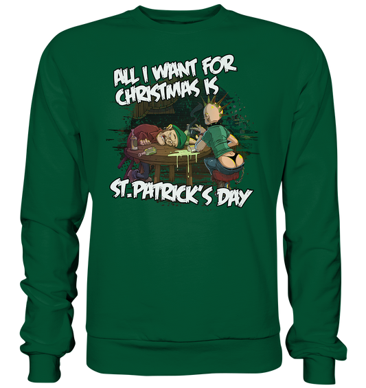 All I Want For Christmas is "St.Patrick's Day" - Basic Sweatshirt