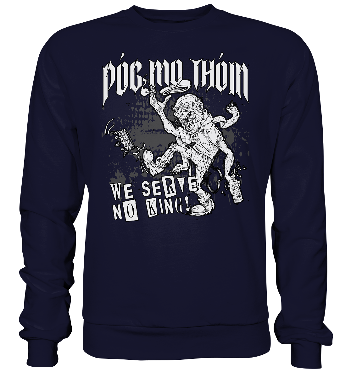 Póg Mo Thóin Streetwear "We Serve No King" - Basic Sweatshirt