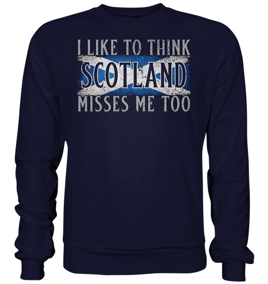 I Like To Think "Scotland" Misses Me Too - Basic Sweatshirt