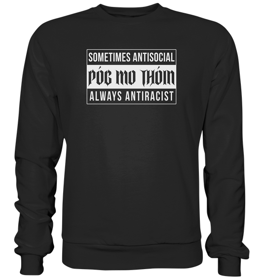 Póg Mo Thóin Streetwear "Sometimes Antisocial Always Anti Racist" - Basic Sweatshirt