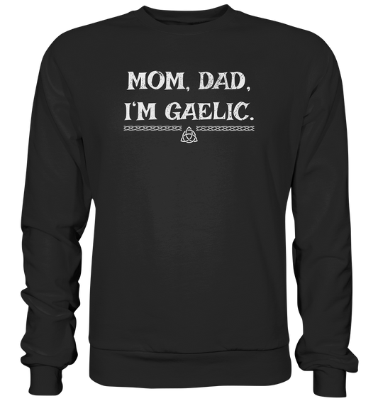 Mom, Dad "I'm Gaelic" - Basic Sweatshirt