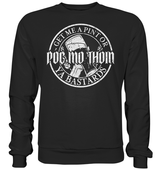 Póg Mo Thóin Streetwear "Get Me A Pint Ya Bastards" - Basic Sweatshirt
