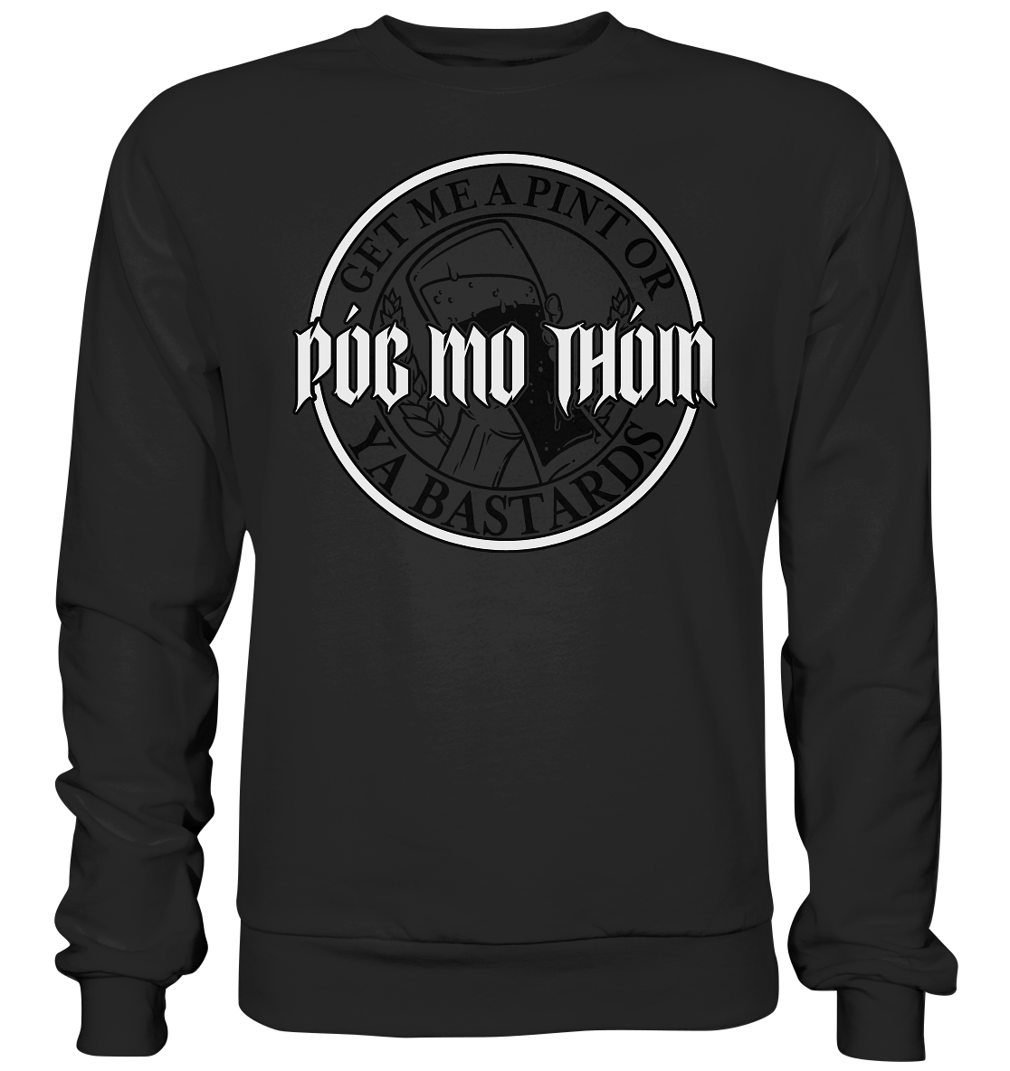 Póg Mo Thóin Streetwear "Get Me A Pint Ya Bastards" - Basic Sweatshirt