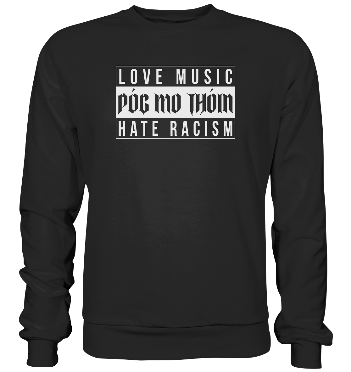 Póg Mo Thóin Streetwear "Love Music Hate Racism" - Basic Sweatshirt