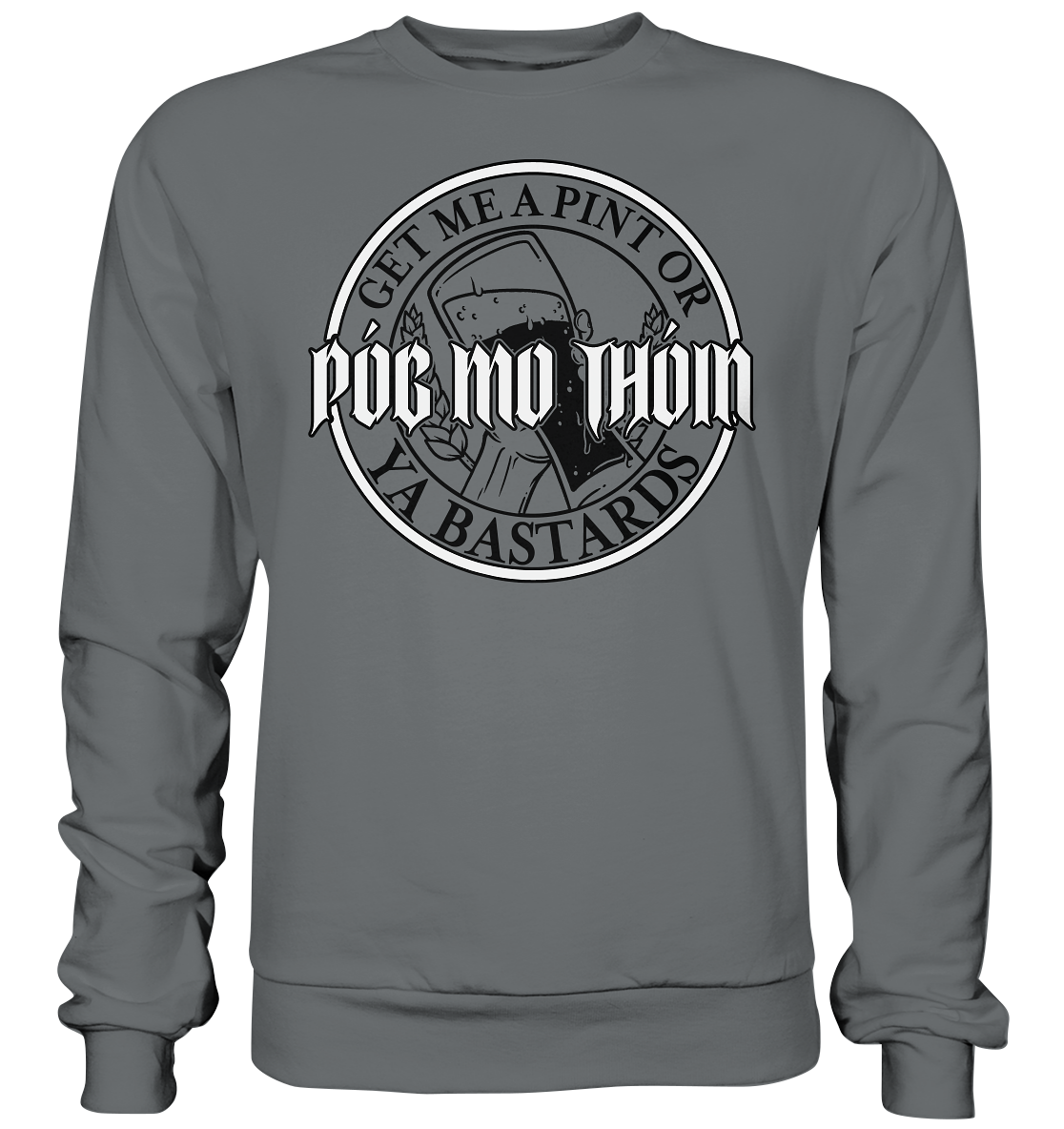 Póg Mo Thóin Streetwear "Get Me A Pint Ya Bastards" - Basic Sweatshirt