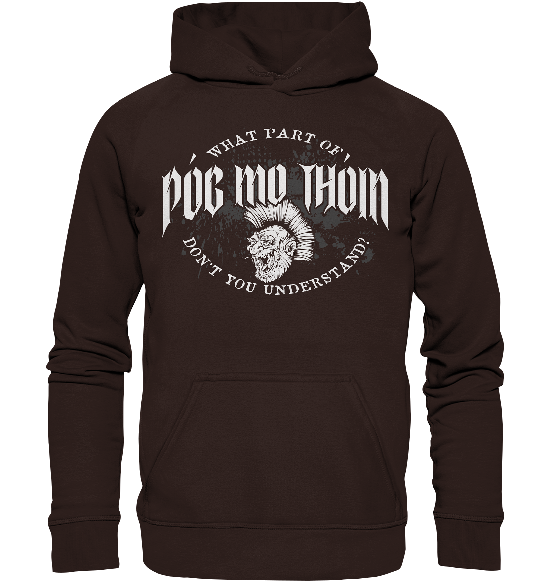 Póg Mo Thóin Streetwear "What Part Of / Don't You Understand" - Basic Unisex Hoodie