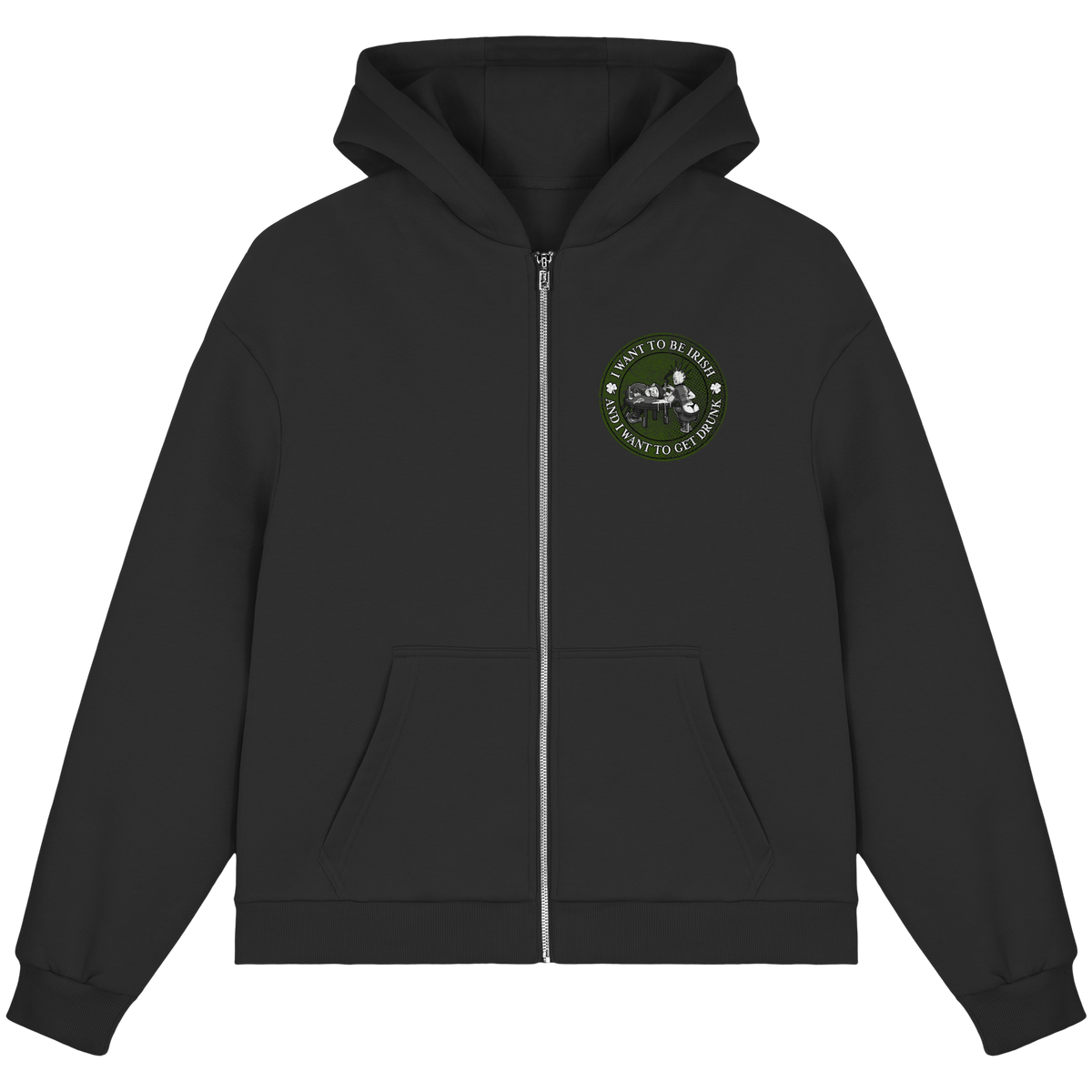 I Want To Be Irish And I Want To Get Drunk  - Fluffy Boxcut Zipper