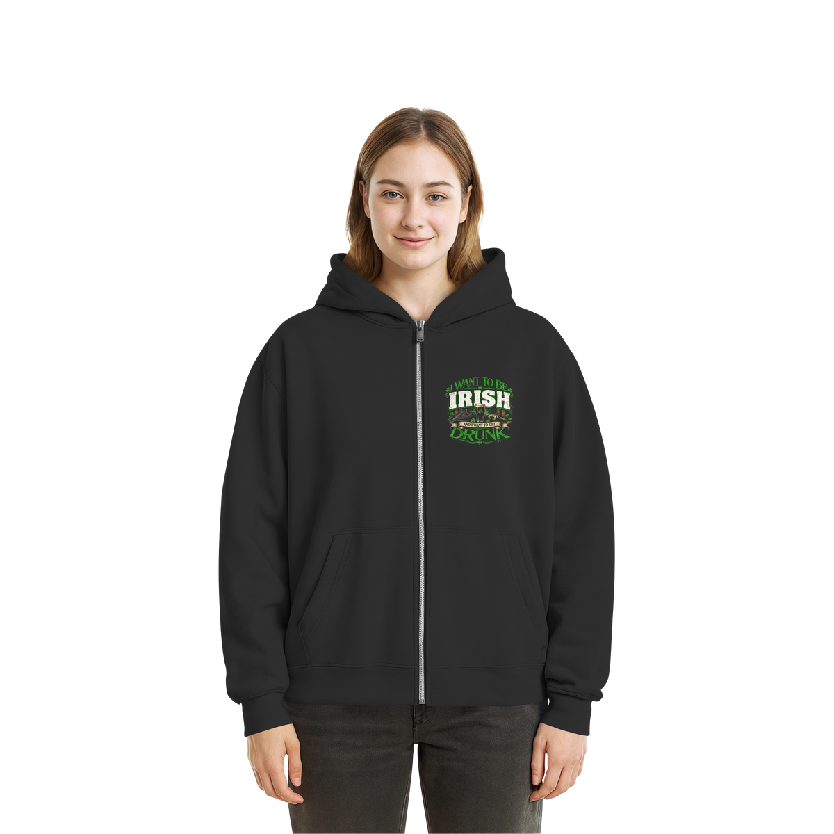 I Want To Be Irish And I Want To Get Drunk  - Fluffy Boxcut Zipper