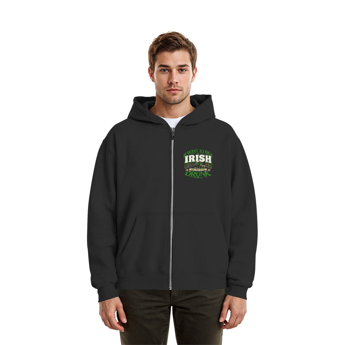 I Want To Be Irish And I Want To Get Drunk  - Fluffy Boxcut Zipper