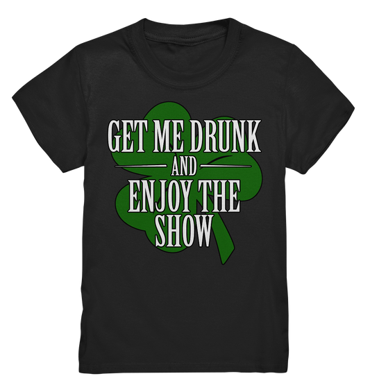Get Me Drunk "And Enjoy The Show / Shamrock" - Kids Premium Shirt