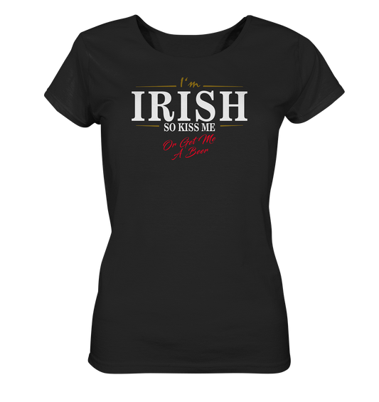 I'm Irish "So Kiss Me Or Get Me A Beer" - Ladies Organic Shirt