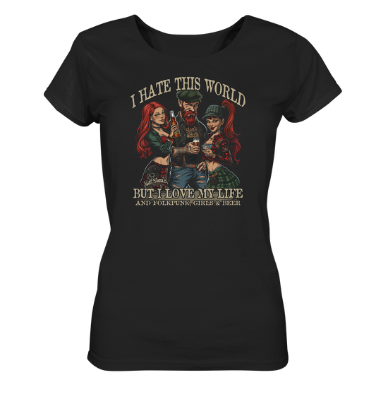 I Hate This World "But I Love My Life I" - Ladies Organic Shirt