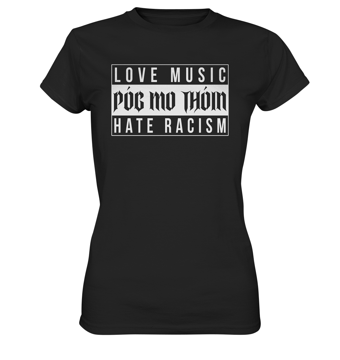Póg Mo Thóin Streetwear "Love Music Hate Racism" - Ladies Premium Shirt