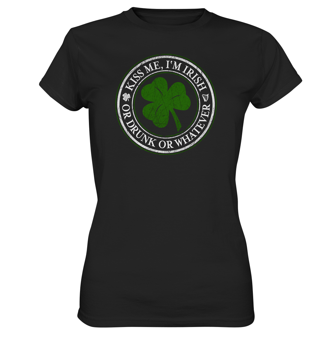 Kiss Me I'm Irish "Or Drunk Or Whatever" - Ladies Premium Shirt