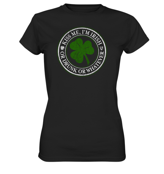 Kiss Me I'm Irish "Or Drunk Or Whatever" - Ladies Premium Shirt