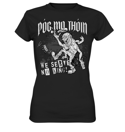 Póg Mo Thóin Streetwear "We Serve No King" - Ladies Premium Shirt