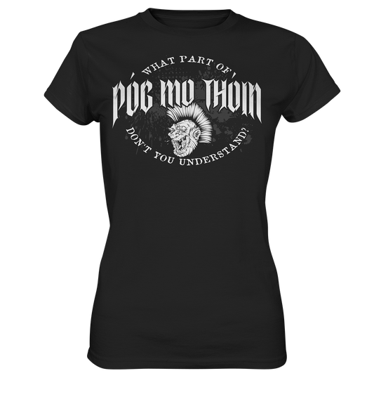 Póg Mo Thóin Streetwear "What Part Of / Don't You Understand" - Ladies Premium Shirt