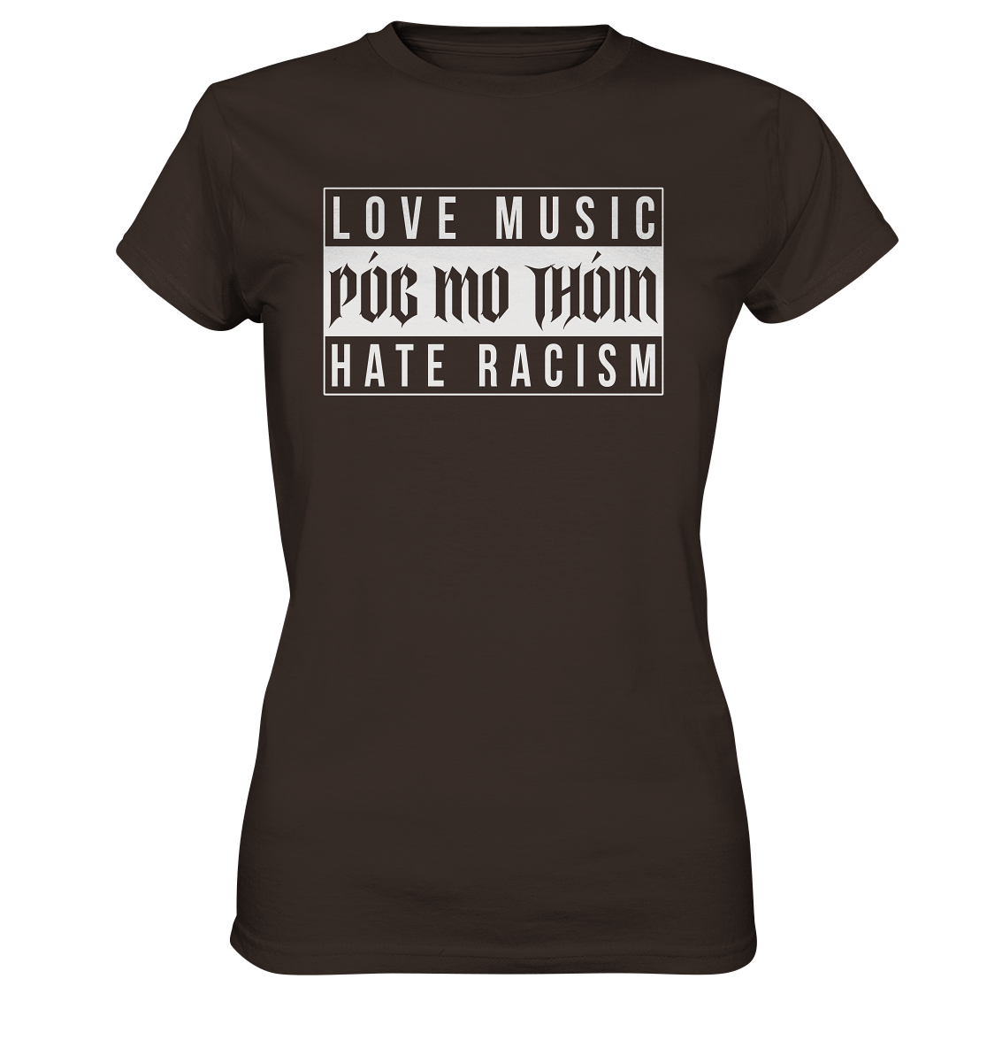 Póg Mo Thóin Streetwear "Love Music Hate Racism" - Ladies Premium Shirt