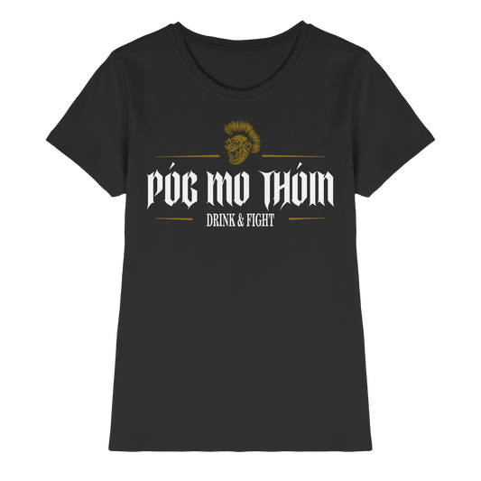 Póg Mo Thóin Streetwear "Drink & Fight"  - Ladies Premium Shirt