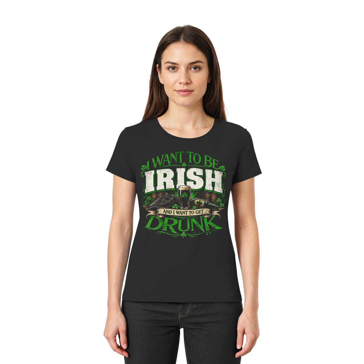 I Want To Be Irish And I Want To Get Drunk  - Ladies Premium Shirt