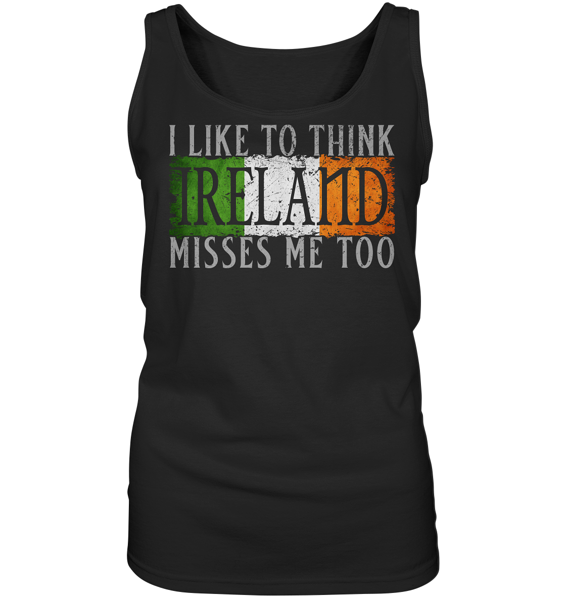 I Like To Think "Ireland" Misses Me Too - Ladies Tank-Top