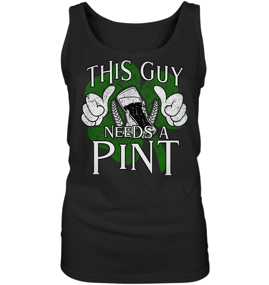 This Guy "Needs a Pint" - Ladies Tank-Top