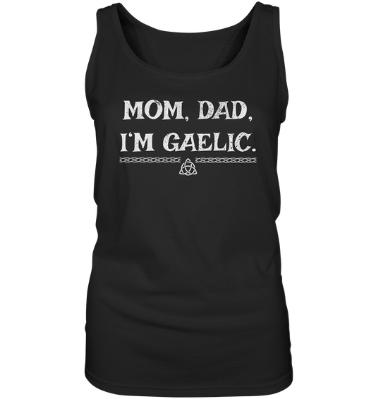 Mom, Dad "I'm Gaelic" - Ladies Tank-Top